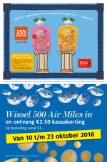 Etos reclame folder week 41 pagina.20 Wissel 500 Air Miles in en ontvang 2.50 kassakorting Bij besteding vanaf 5.Van 10 t/m 23 oktober 2016 Kijk voor de voorwaarden op ...